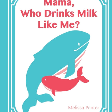 Mama Who Drinks Milk Like Me A Childrens Book about Breastfeeding