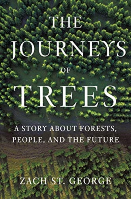 The Journeys of Trees: A Story about Forests, People, and the Future