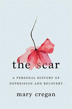 The Scar  A Personal History of Depression and