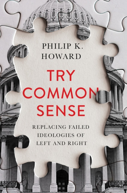 Try Common Sense: Replacing the Failed Ideologies of Right and Left