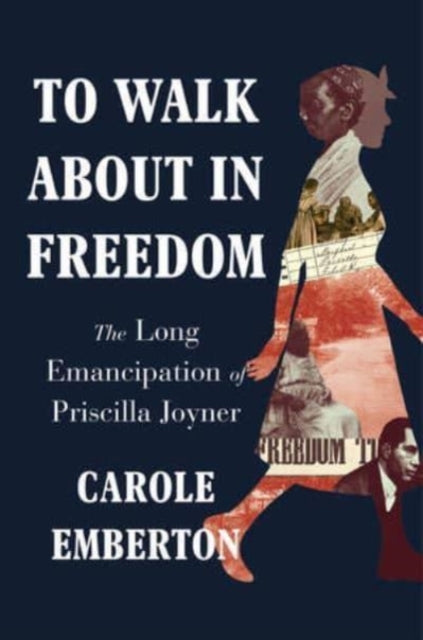 To Walk About in Freedom: The Long Emancipation of Priscilla Joyner