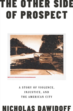 The Other Side of Prospect: A Story of Violence, Injustice, and the American City