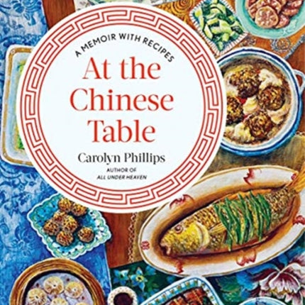 At the Chinese Table: A Memoir with Recipes