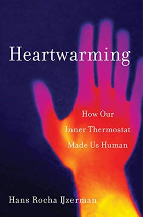 Heartwarming: How Our Inner Thermostat Made Us Human