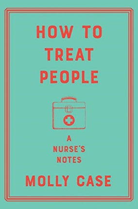 How to Treat People: A Nurse's Notes