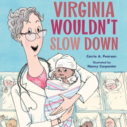 Virginia Wouldn't Slow Down!: The Unstoppable Dr. Apgar and Her Life-Saving Invention