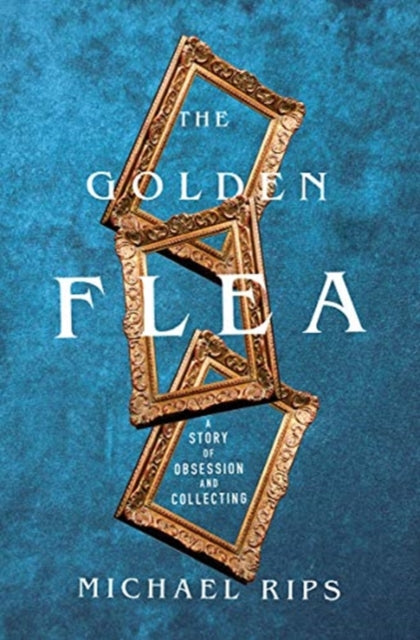 The Golden Flea: A Story of Obsession and Collecting