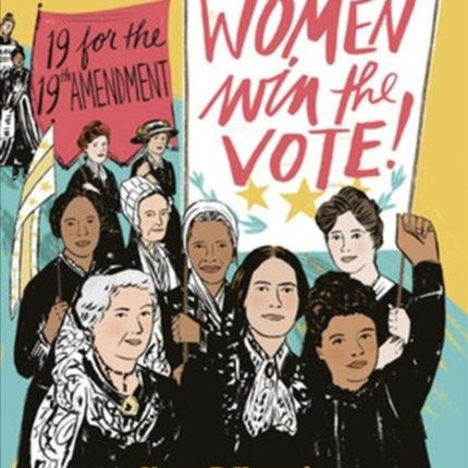 Women Win the Vote!: 19 for the 19th Amendment