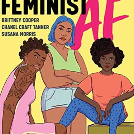 Feminist AF: A Guide to Crushing Girlhood