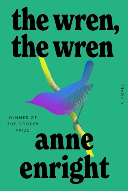 The Wren, the Wren: A Novel