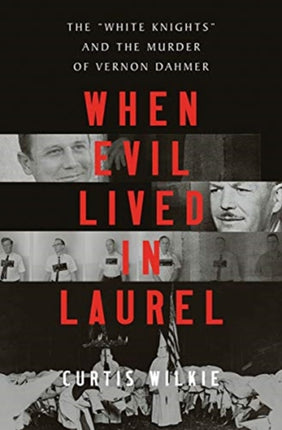 When Evil Lived in Laurel: The "White Knights" and the Murder of Vernon Dahmer