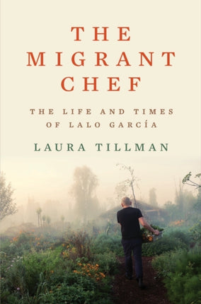 The Migrant Chef  The Life and Times of Lalo
