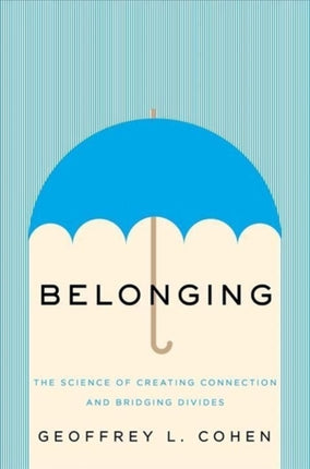 Belonging: The Science of Creating Connection and Bridging Divides