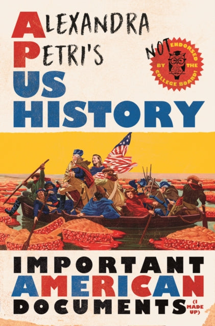 Alexandra Petri's US History: Important American Documents (I Made Up)