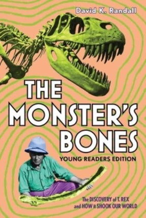 The Monster's Bones (Young Readers Edition): The Discovery of T. Rex and How It Shook Our World