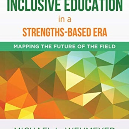 Inclusive Education in a Strengths-Based Era: Mapping the Future of the Field