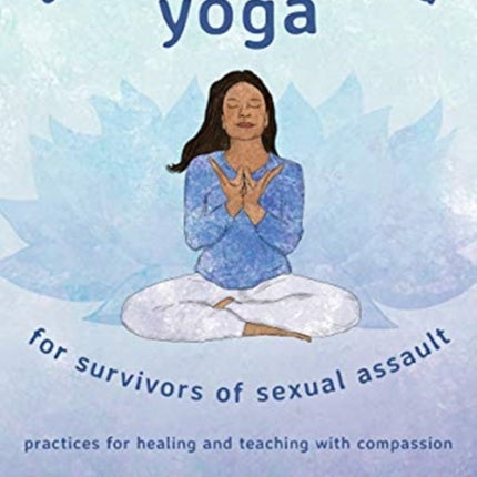 TraumaInformed Yoga for Survivors of Sexual