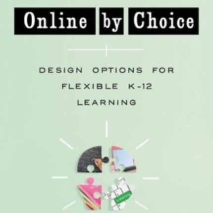 Online by Choice: Design Options for Flexible K-12 Learning