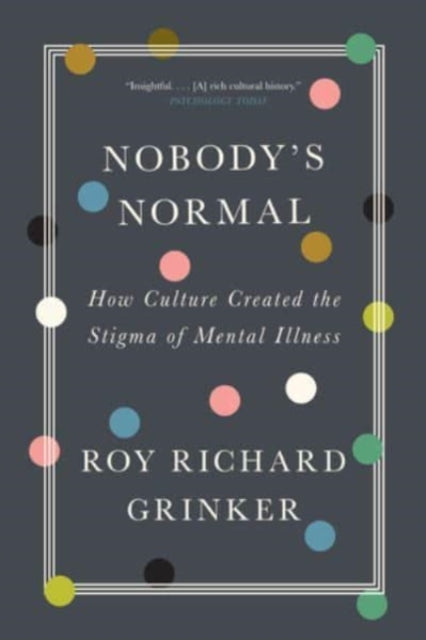 Nobody's Normal: How Culture Created the Stigma of Mental Illness