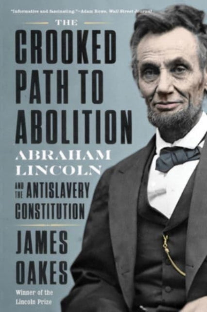 The Crooked Path to Abolition: Abraham Lincoln and the Antislavery Constitution