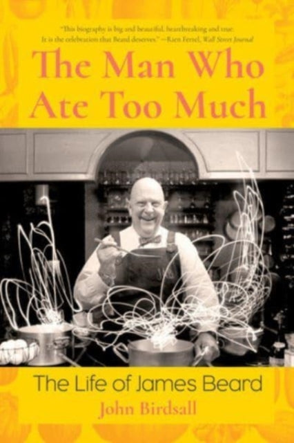 The Man Who Ate Too Much: The Life of James Beard