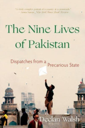 The Nine Lives of Pakistan  Dispatches from a