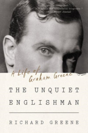 The Unquiet Englishman  A Life of Graham Greene