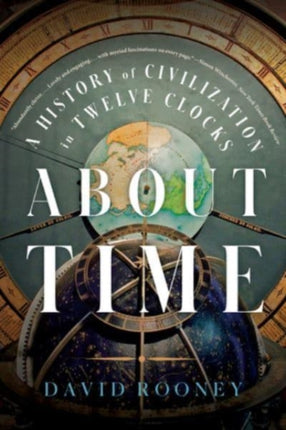 About Time: A History of Civilization in Twelve Clocks