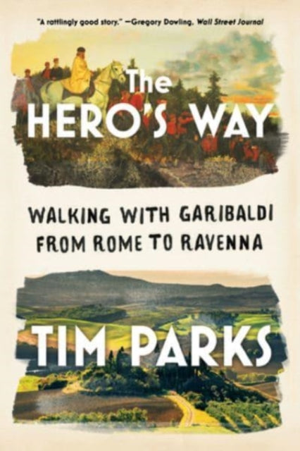 The Hero's Way: Walking with Garibaldi from Rome to Ravenna