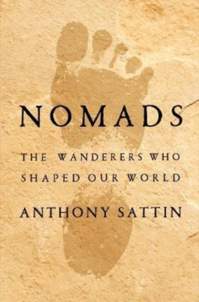 Nomads  The Wanderers Who Shaped Our World