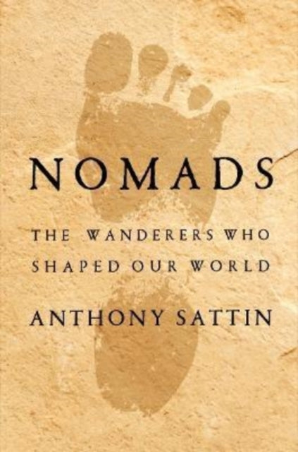 Nomads: The Wanderers Who Shaped Our World