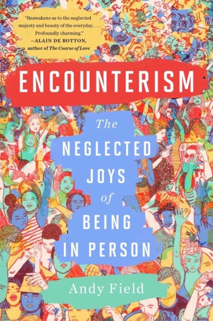 Encounterism: The Neglected Joys of Being In Person