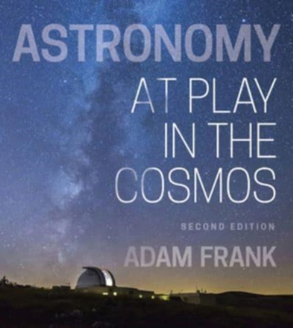 Astronomy  At Play in the Cosmos with Ebook Smartwork5 and Interactive Simulations 2nd Edition