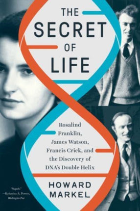 The Secret of Life: Rosalind Franklin, James Watson, Francis Crick, and the Discovery of DNA's Double Helix