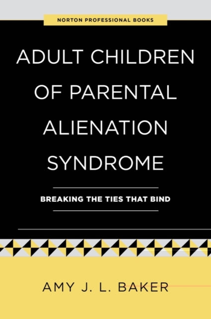 Adult Children of Parental Alienation Syndrome: Breaking the Ties That Bind