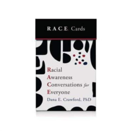 Racial Awareness Conversations for Everyone R.A.C.E. Cards