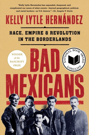 Bad Mexicans: Race, Empire, and Revolution in the Borderlands