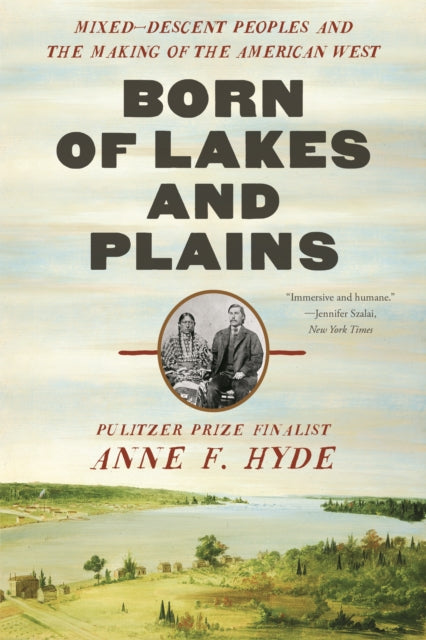 Born of Lakes and Plains: Mixed-Descent Peoples and the Making of the American West