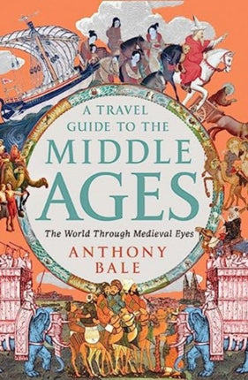 A Travel Guide to the Middle Ages: The World Through Medieval Eyes