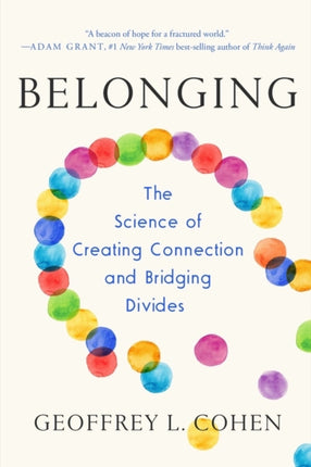 Belonging: The Science of Creating Connection and Bridging Divides