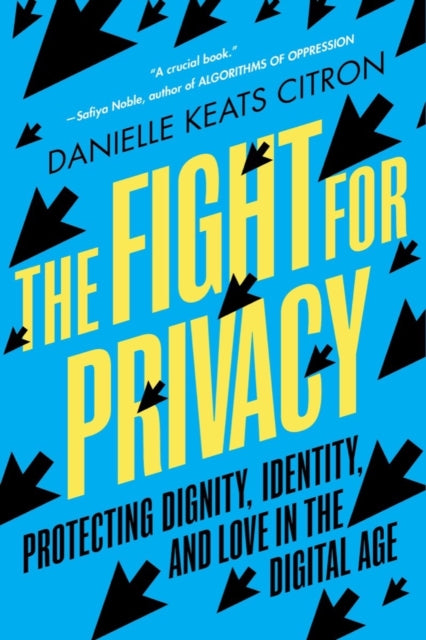 The Fight for Privacy: Protecting Dignity, Identity, and Love in the Digital Age