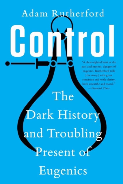 Control: The Dark History and Troubling Present of Eugenics