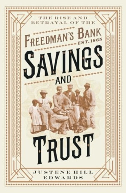 Savings and Trust  The Rise and Betrayal of the Freedmans Bank