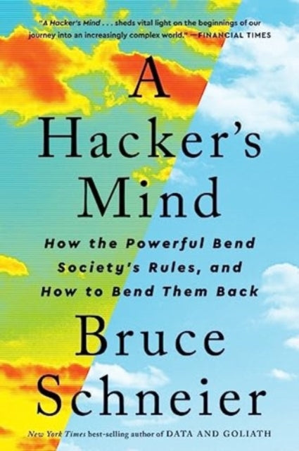 A Hackers Mind  How the Powerful Bend Societys Rules and How to Bend them Back