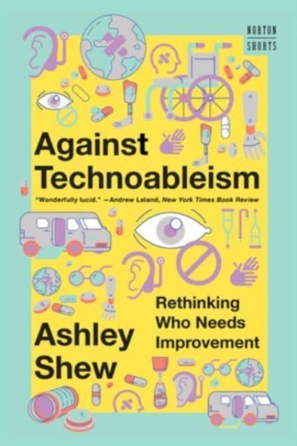 Against Technoableism  Rethinking Who Needs Improvement