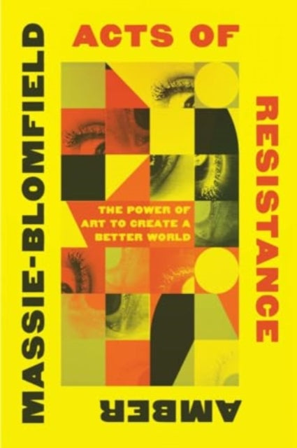 Acts of Resistance  The Power of Art to Create a
