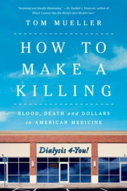 How to Make a Killing  Blood Death and Dollars in American Medicine