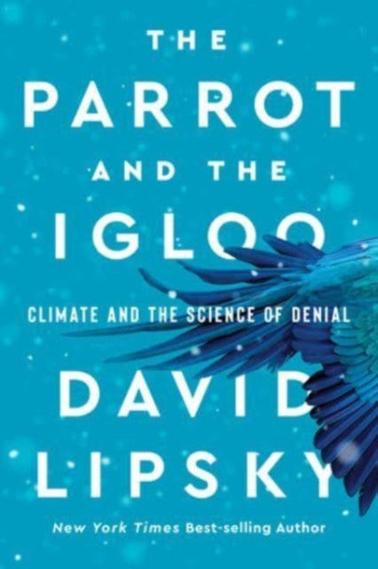 The Parrot and the Igloo  Climate and the Science of Denial