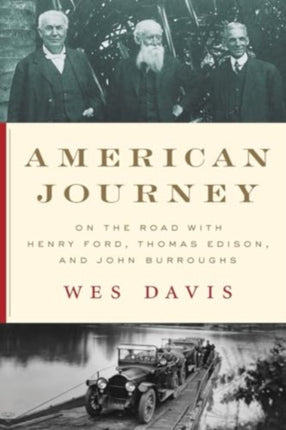 American Journey  On the Road with Henry Ford Thomas Edison and John Burroughs