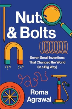 Nuts and Bolts  Seven Small Inventions That Changed the World in a Big Way
